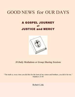 Good News for Our Days: A Gospel Journey of Justice and Mercy