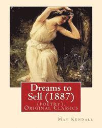 May Kendall - Dreams to Sell (1887). By: May Kendall (poetry), Original Classics: May Kendall (Born Emma Goldworth Kendall) (1861 - 1943) was an English poet,, Häftad. Tillgänglighet: Lägg i varukorg