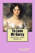 To Love Mr Darcy: A Pride & Prejudice Variation Novel