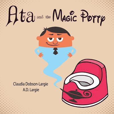 Claudia Dobson-Largie - Ata and The Magic Potty: A Children's Story Book About Early Potty Training, Häftad. Tillgänglighet: Lägg i varukorg