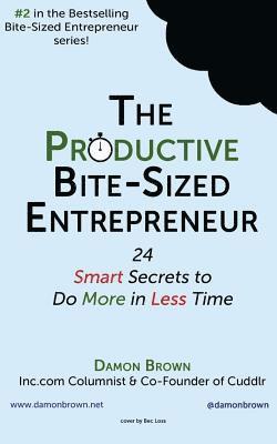Damon Brown - The Productive Bite-Sized Entrepreneur: 24 Smart Secrets to Do More in Less Time, Häftad. Tillgänglighet: Lägg i varukorg