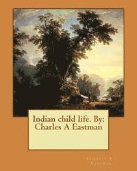 Charles A. Eastman - Indian child life. By: Charles A Eastman, Häftad. Tillgänglighet: Lägg i varukorg