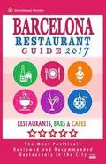 Barcelona Restaurant Guide 2017: Best Rated Restaurants in Barcelona - 500 restaurants, bars and cafés recommended for visitors, 2017