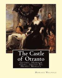 The Castle of Otranto, By: Horace Walpole, edited By: Henry Morley: Gothic, Horror novel...Henry Morley (15 September 1822 - 1894) was one of the