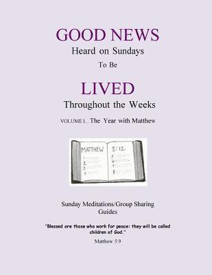The Year with Matthew: Good News Heard on Sundays To Be Lived Throughout the Weeks