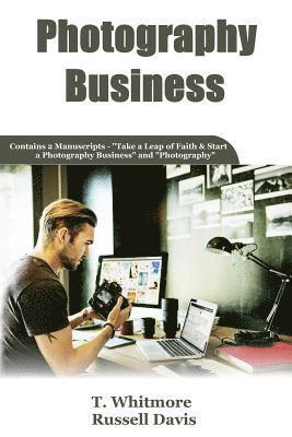 Russell Davis, T. Whitmore - Photography Business: 2 Manuscripts - Take a Leap of Faith and Start a Photography Business and Photography, Häftad. Tillgänglighet: Lägg i varukorg