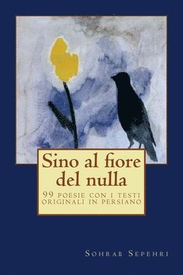 Sohrab Sepehri, Nahid Norozi - Sino al fiore del nulla: 99 poesie con i testi originali in persiano, Häftad. Tillgänglighet: Lägg i varukorg