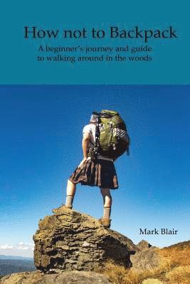 Mark Blair - How not to Backpack: A humous look at hiking and camping, Häftad. Tillgänglighet: Lägg i varukorg