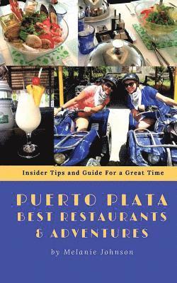 Melanie Johnson - Puerto Plata Best Restaurants and Adventures: Insider Tips and Guide for a Great Time, Häftad