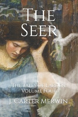 J. Carter Merwin - The Seer: The Tales of Earden: Volume Four, Häftad. Tillgänglighet: Lägg i varukorg