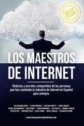 Los Maestros de Internet: Historias y secretos compartidos de las personas que han cambiado la industria de Internet en Espa�ol para siempre.
