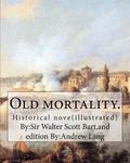 Old mortality. By: Sir Walter Scott Bart.and edition By: Andrew Lang: Historical nove(illustrated)l...Andrew Lang (31 March 1844 - 20 Jul