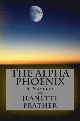 Jeanette Prather - The Alpha Phoenix: A Novella, Häftad. Tillgänglighet: Lägg i varukorg