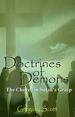Gregory Scott - Doctrines of Demons: The Church in Satan's Grasp, Häftad