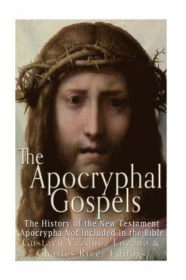 Charles River, Gustavo Vázquez-Lozano - The Apocryphal Gospels: The History of the New Testament Apocrypha Not Included in the Bible, Häftad. Tillgänglighet: Lägg i varukorg