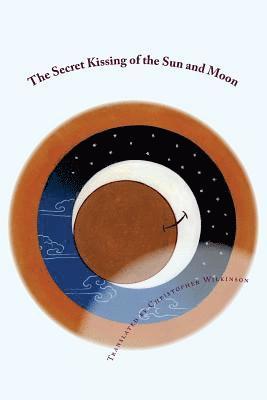 Christopher Wilkinson - The Secret Kissing of the Sun and Moon: Three Upadesha Tantras of the Great Perfection, Häftad. Tillgänglighet: Lägg i varukorg