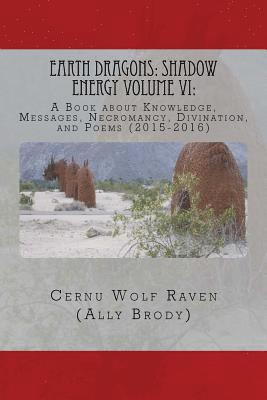 Cernu Wolf Raven (Ally Brody) - Earth Dragons: Shadow Energy Volume VI: : A Book about Knowledge, Messages, Necromancy, Divination, and Poems (2015-2016), Häftad. Tillgänglighet: Lägg i varukorg