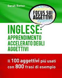 Inglese Apprendimento Accelerato Degli Aggettivi I 100 Aggettivi Inglesi Piu Usati Con 800 Frasi Di Esempio Sarah Retter Haftad Bokus