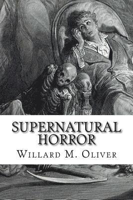Willard M. Oliver - Supernatural Horror: An Edited Collection of Weird Tales, 1820 to 1920, Häftad. Tillgänglighet: Lägg i varukorg