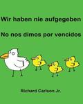 Wir haben nie aufgegeben No nos dimos por vencidos