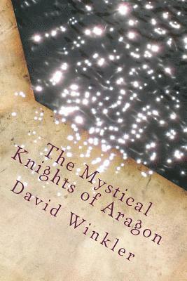 David Winkler - The Mystical Knights of Aragon, Häftad. Tillgänglighet: Lägg i varukorg