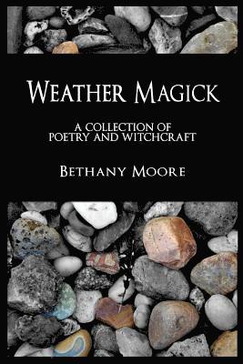 Bethany Moore - Weather Magick: a collection of poetry and witchcraft, Häftad. Tillgänglighet: Lägg i varukorg