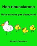 Non rinunciarono Nous n'avons pas abandonné: Libro illustrato per bambini Italiano-Francese (Edizione bilingue)