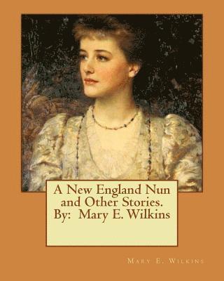Mary E. Wilkins - A New England Nun and Other Stories. By: Mary E. Wilkins, Häftad. Tillgänglighet: Lägg i varukorg