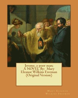 Mary Eleanor Wilkins Freeman - Jerome, a poor man; A NOVEL By: Mary Eleanor Wilkins Freeman (Original Version), Häftad. Tillgänglighet: Lägg i varukorg