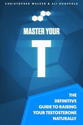 Ali Kuoppala, Christopher Walker - Master Your T: The Definitive Guide To Raising Your Testosterone Naturally, Häftad. Tillgänglighet: Lägg i varukorg