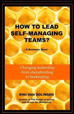 Rini Van Solingen - How To Lead Self-Managing Teams?: A business novel on changing leadership from sheepherding to beekeeping, Häftad. Tillgänglighet: Lägg i varukorg