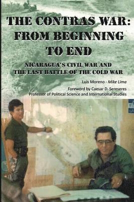 Luis A. Moreno - The Contras War: From Beginning to End: Nicaragua's Civil War And One of The Last Battle Of The Cold War, Häftad