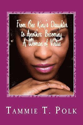 Tammie T. Polk - From One King's Daughter to Another: Becoming A Women of Virtue, Häftad. Tillgänglighet: Lägg i varukorg