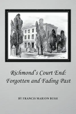 Francis Marion Bush - Richmond's Court End: Forgotten and Fading Past, Häftad. Tillgänglighet: Lägg i varukorg