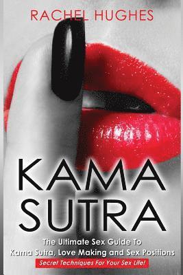 Rachel Hughes - Kama Sutra: The Ultimate Sex Guide To Kama Sutra, Love Making and Sex Positions - Secret Techniques For Your Sex Life!, Häftad. Tillgänglighet: Lägg i varukorg