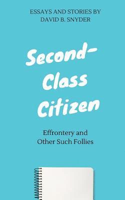 David B. Snyder - Second-Class Citizen: Effrontery and Other Such Follies, Häftad