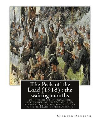 Mildred Aldrich - The Peak of the Load (1918) by Mildred Aldrich (historical): the waiting months: on the hilltop from the entrance of the Stars and stripes to the seco, Häftad. Tillgänglighet: Lägg i varukorg