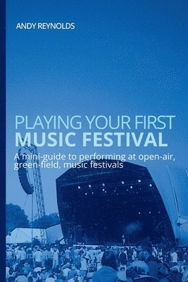 Andy Reynolds - Playing Your First Music Festival: A mini-guide to performing at open-air, green-field, music festivals., Häftad. Tillgänglighet: Lägg i varukorg