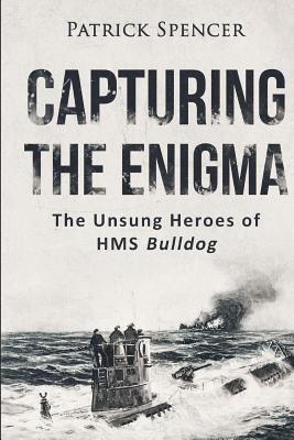 Patrick Spencer - Capturing The Enigma: The Unsung Heroes of HMS Bulldog, Häftad. Tillgänglighet: Lägg i varukorg