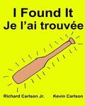 I Found It Je l'ai trouvée: Children's Picture Book English-French (Bilingual Edition)