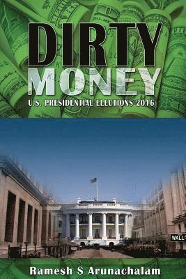 Ramesh S. Arunachalam - Dirty Money: U.S. Presidential Elections 2016, Häftad. Tillgänglighet: Lägg i varukorg