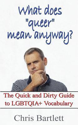Chris Bartlett - What Does "Queer" Mean Anyway?: The Quick and Dirty Guide to LGBTQIA+ Vocabulary, Häftad. Tillgänglighet: Lägg i varukorg