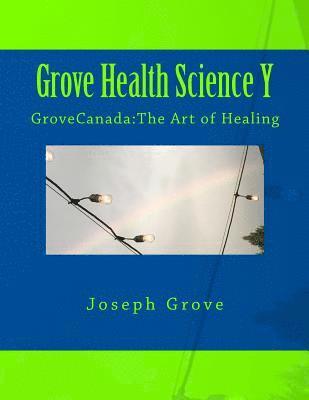 Joseph Grove - Grove Health Science Book Y: GroveCanada: The Art of Healing, Häftad