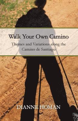 Dianne Homan - Walk Your Own Camino: Themes and Variations along the Camino de Santiago, Häftad. Tillgänglighet: Lägg i varukorg