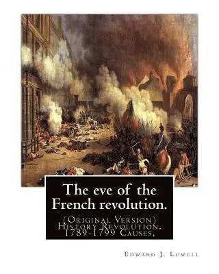 Edward J. Lowell - The eve of the French revolution. By: Edward J. Lowell: (Original Version) History Revolution, 1789-1799 Causes,, Häftad. Tillgänglighet: Lägg i varukorg