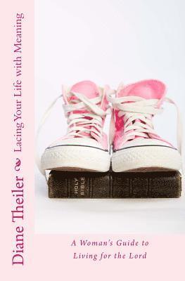 Diane Theiler - Lacing Your Life with Meaning: A Woman's Guide to Living for the Lord, Häftad. Tillgänglighet: Lägg i varukorg