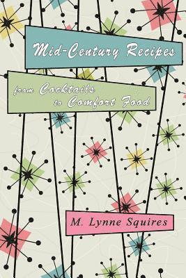 M Lynne Squires - Mid-Century Recipes from Cocktails to Comfort Food, Häftad. Tillgänglighet: Tillfälligt slut
