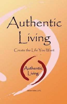 Steven Fisher - Authentic Living: Creating the Life You Want, Häftad. Tillgänglighet: Lägg i varukorg