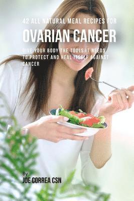 Joe Correa Csn - 42 All Natural Meal Recipes for Ovarian Cancer: Give Your Body the Tools It Needs To Protect and Heal Itself against Cancer, Häftad. Tillgänglighet: Lägg i varukorg