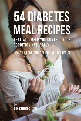 Joe Correa Csn - 54 Diabetes Meal Recipes That Will Help You Control Your Condition Naturally: Healthy Food Choices for All Diabetics, Häftad. Tillgänglighet: Lägg i varukorg